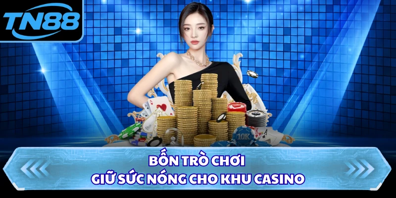 Bốn Trò chơi giữ sức nóng cho khu casino